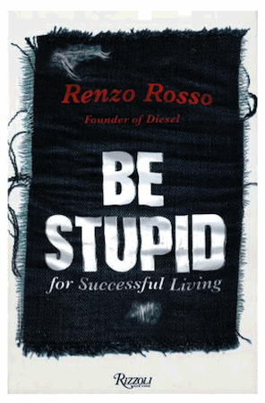 Diesel, Renzo Rosso, Be Stupid