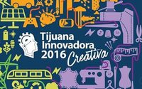 México: Ultiman detalles para Tijuanna Innovadora Creativa 2016